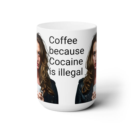 Ceramic Mug 15oz. Coffee Because Cocaine Is Illegal Mug. Humorous Mug. Coffee Mug. Funny Coffee Cup.